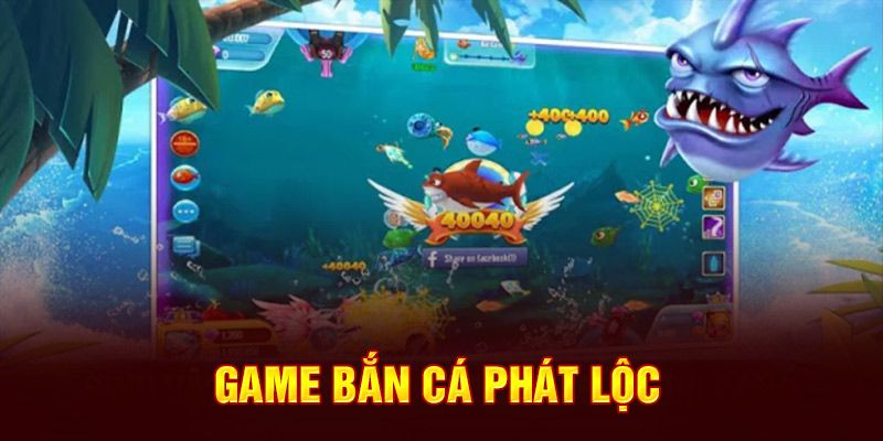 Giới thiệu game bắn cá phát lộc kịch tính